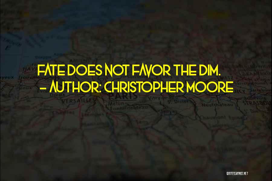 Christopher Moore Quotes: Fate Does Not Favor The Dim.