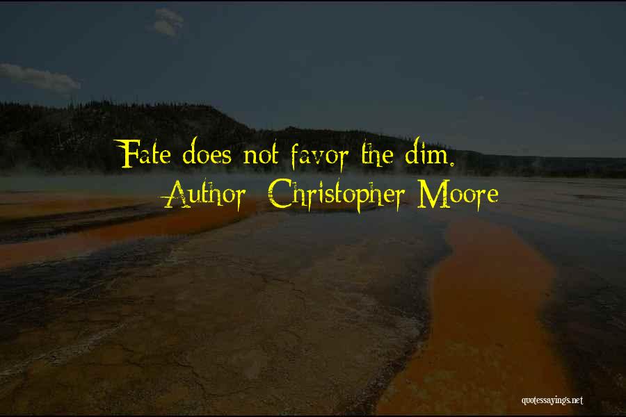 Christopher Moore Quotes: Fate Does Not Favor The Dim.