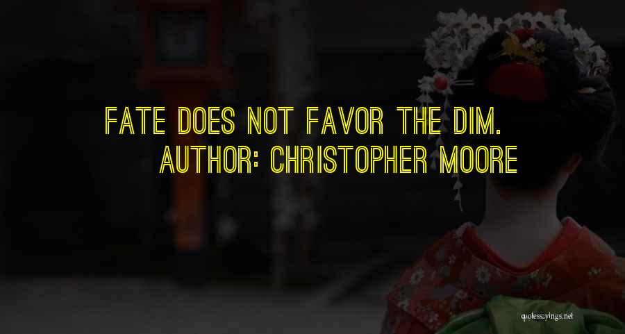 Christopher Moore Quotes: Fate Does Not Favor The Dim.