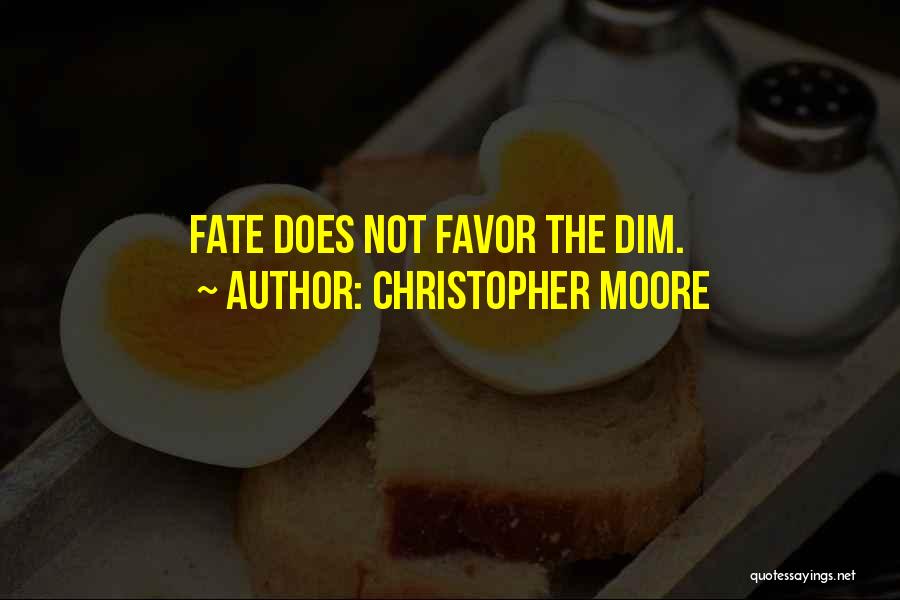 Christopher Moore Quotes: Fate Does Not Favor The Dim.