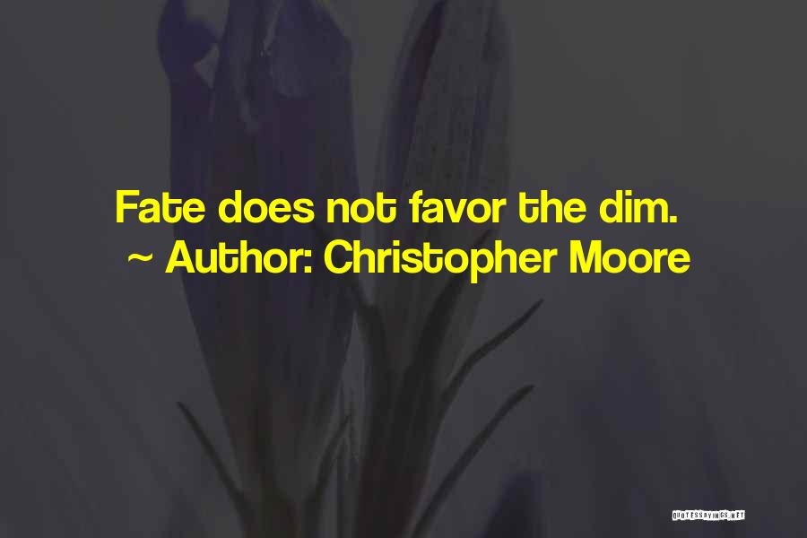 Christopher Moore Quotes: Fate Does Not Favor The Dim.