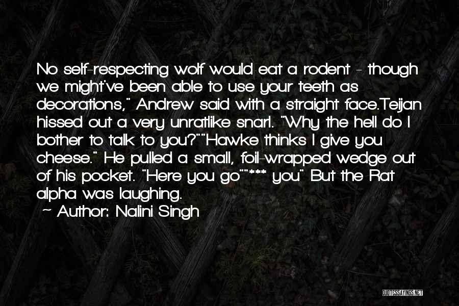 Nalini Singh Quotes: No Self-respecting Wolf Would Eat A Rodent - Though We Might've Been Able To Use Your Teeth As Decorations, Andrew