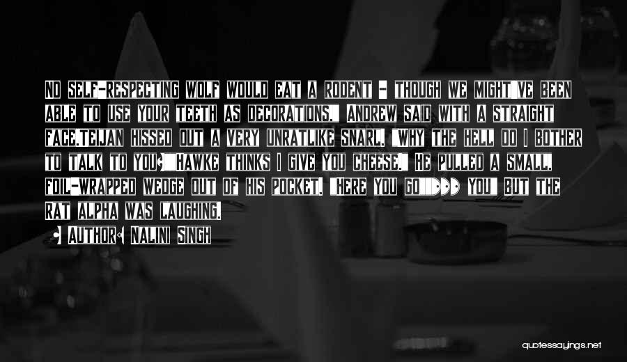 Nalini Singh Quotes: No Self-respecting Wolf Would Eat A Rodent - Though We Might've Been Able To Use Your Teeth As Decorations, Andrew
