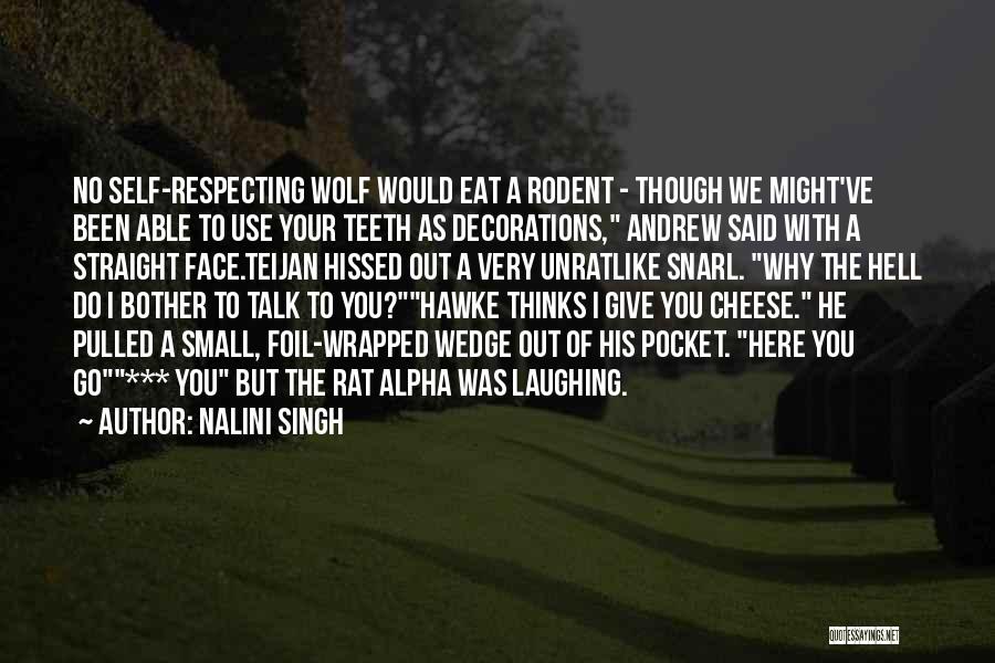 Nalini Singh Quotes: No Self-respecting Wolf Would Eat A Rodent - Though We Might've Been Able To Use Your Teeth As Decorations, Andrew