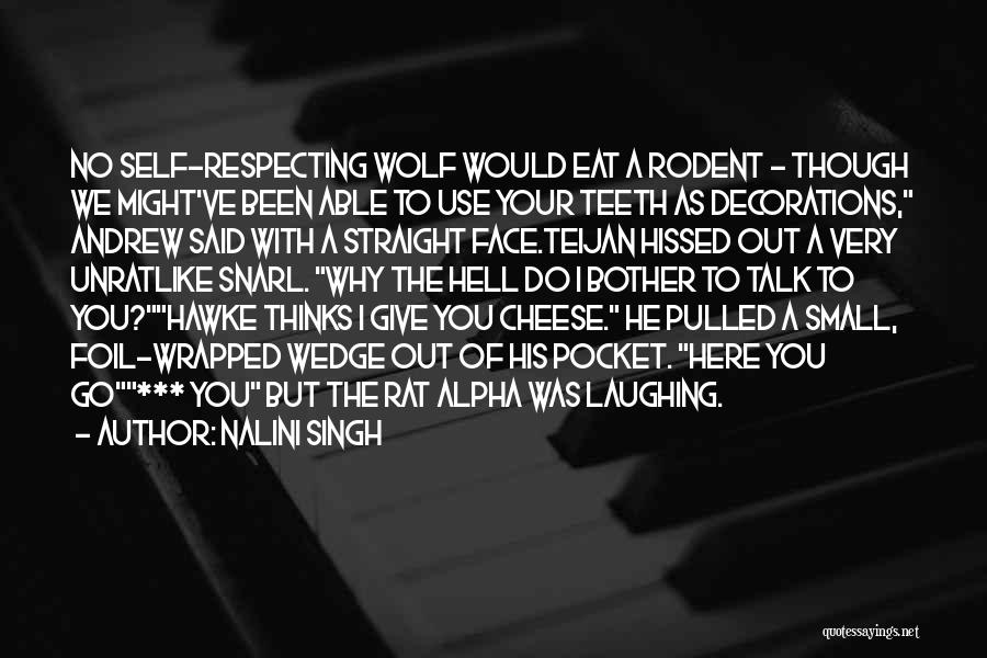 Nalini Singh Quotes: No Self-respecting Wolf Would Eat A Rodent - Though We Might've Been Able To Use Your Teeth As Decorations, Andrew