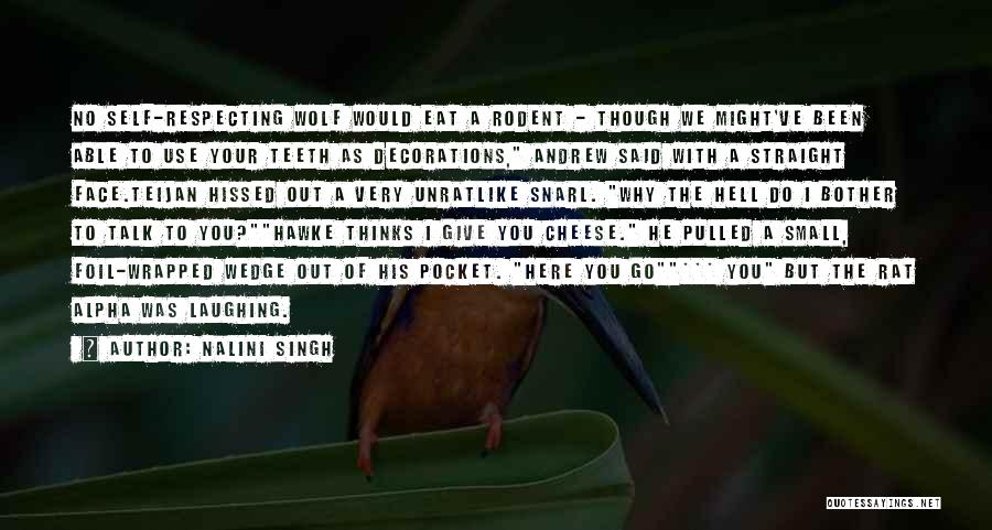 Nalini Singh Quotes: No Self-respecting Wolf Would Eat A Rodent - Though We Might've Been Able To Use Your Teeth As Decorations, Andrew