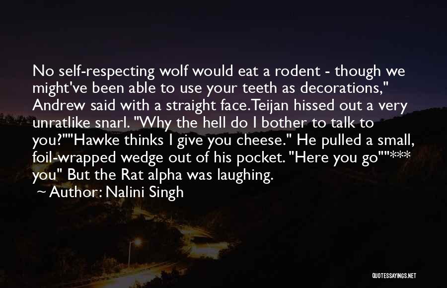 Nalini Singh Quotes: No Self-respecting Wolf Would Eat A Rodent - Though We Might've Been Able To Use Your Teeth As Decorations, Andrew