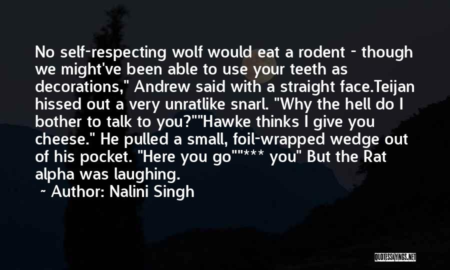 Nalini Singh Quotes: No Self-respecting Wolf Would Eat A Rodent - Though We Might've Been Able To Use Your Teeth As Decorations, Andrew