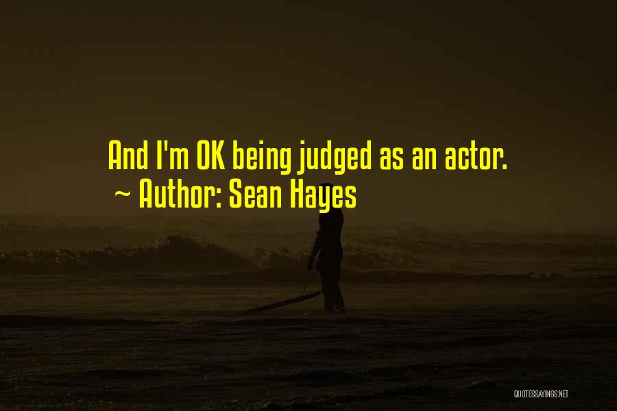 Sean Hayes Quotes: And I'm Ok Being Judged As An Actor.