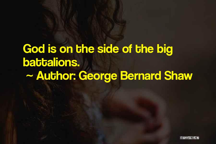 George Bernard Shaw Quotes: God Is On The Side Of The Big Battalions.
