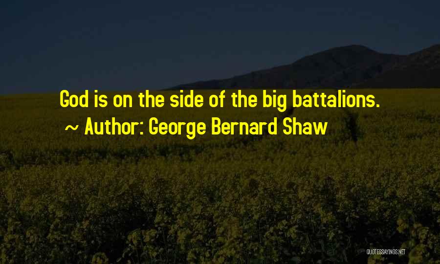 George Bernard Shaw Quotes: God Is On The Side Of The Big Battalions.