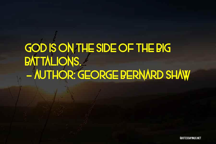 George Bernard Shaw Quotes: God Is On The Side Of The Big Battalions.