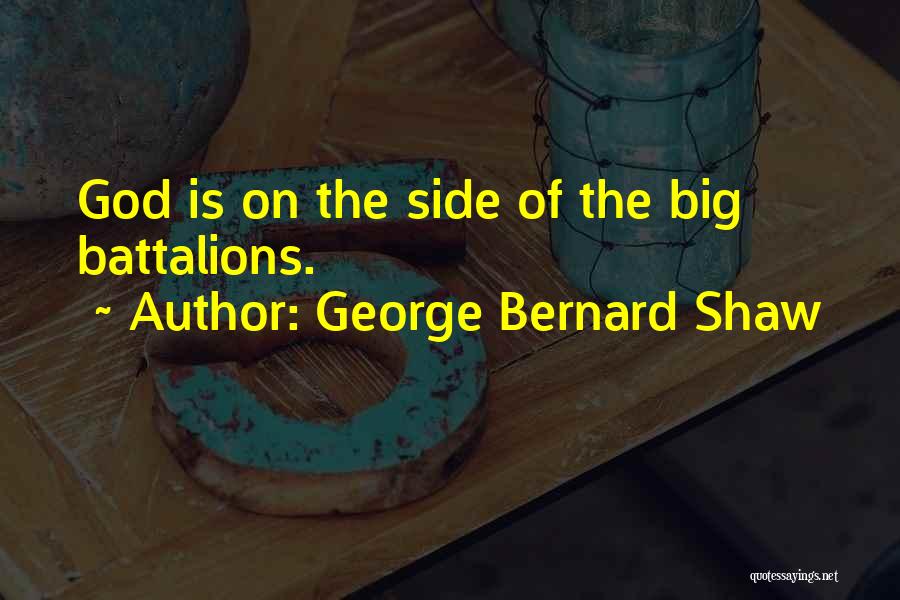 George Bernard Shaw Quotes: God Is On The Side Of The Big Battalions.