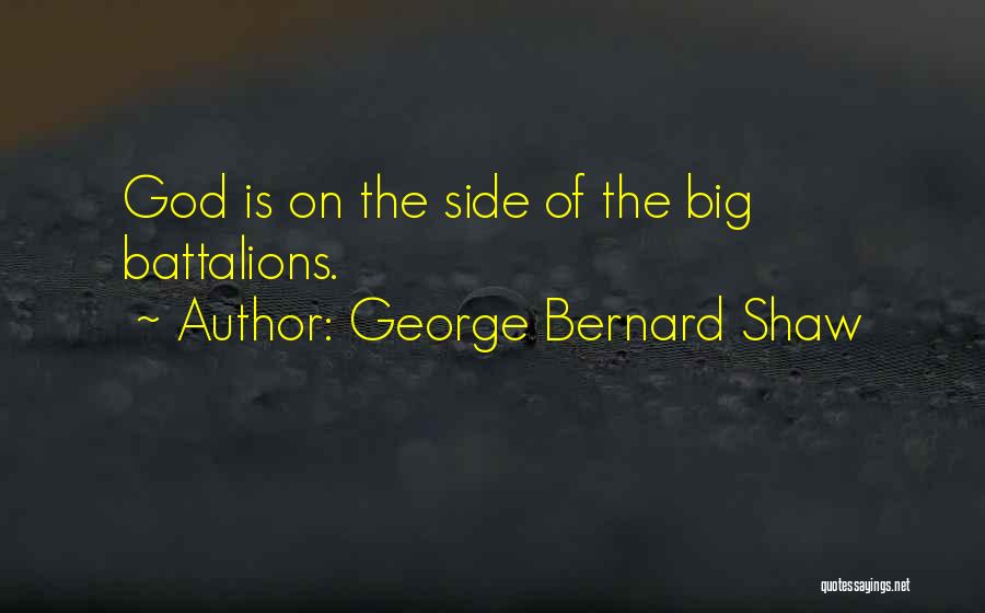 George Bernard Shaw Quotes: God Is On The Side Of The Big Battalions.