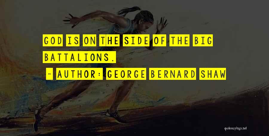 George Bernard Shaw Quotes: God Is On The Side Of The Big Battalions.