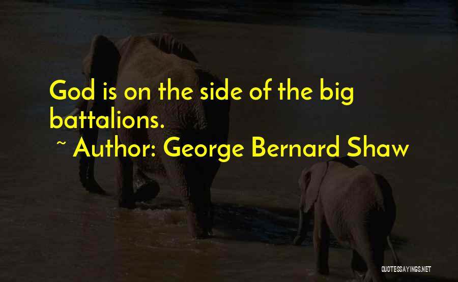 George Bernard Shaw Quotes: God Is On The Side Of The Big Battalions.