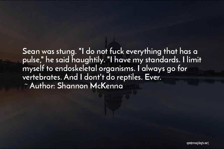 Shannon McKenna Quotes: Sean Was Stung. I Do Not Fuck Everything That Has A Pulse, He Said Haughtily. I Have My Standards. I