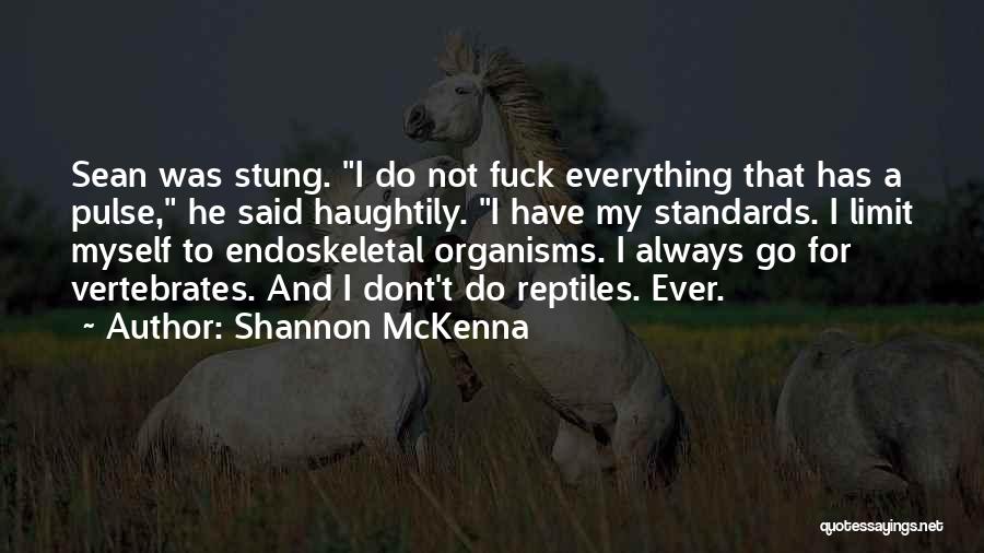 Shannon McKenna Quotes: Sean Was Stung. I Do Not Fuck Everything That Has A Pulse, He Said Haughtily. I Have My Standards. I