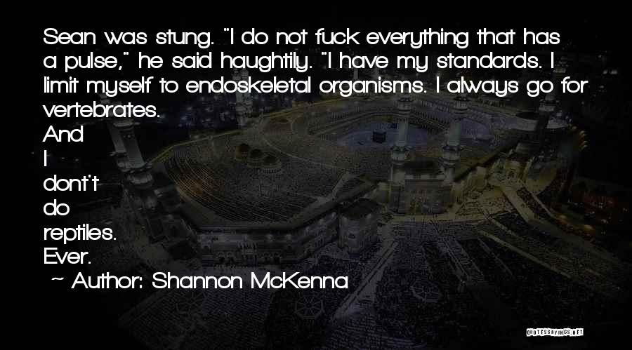 Shannon McKenna Quotes: Sean Was Stung. I Do Not Fuck Everything That Has A Pulse, He Said Haughtily. I Have My Standards. I