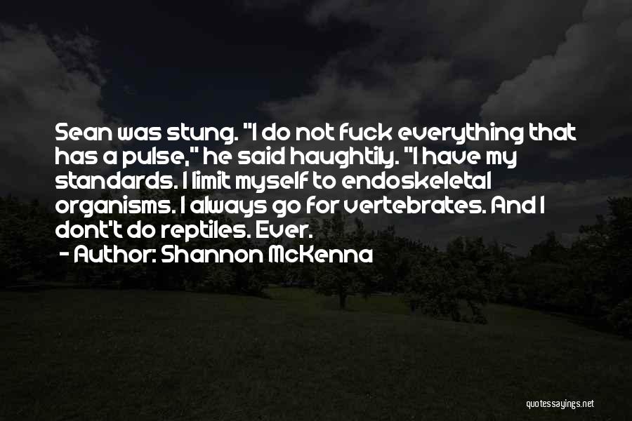 Shannon McKenna Quotes: Sean Was Stung. I Do Not Fuck Everything That Has A Pulse, He Said Haughtily. I Have My Standards. I