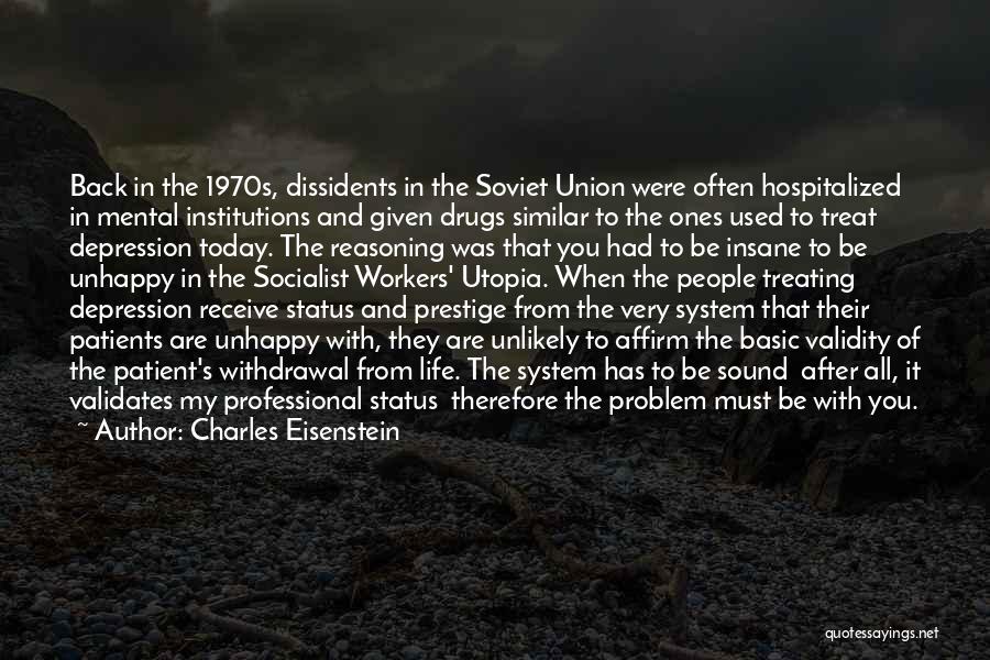 Charles Eisenstein Quotes: Back In The 1970s, Dissidents In The Soviet Union Were Often Hospitalized In Mental Institutions And Given Drugs Similar To