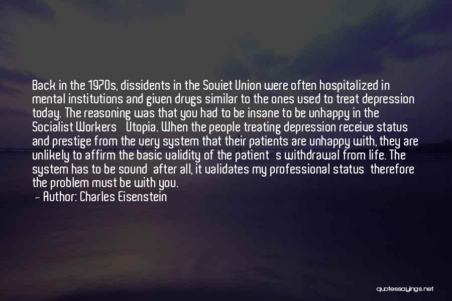 Charles Eisenstein Quotes: Back In The 1970s, Dissidents In The Soviet Union Were Often Hospitalized In Mental Institutions And Given Drugs Similar To