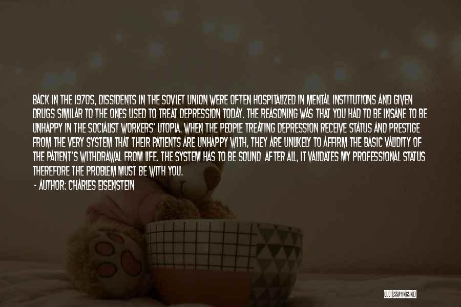 Charles Eisenstein Quotes: Back In The 1970s, Dissidents In The Soviet Union Were Often Hospitalized In Mental Institutions And Given Drugs Similar To