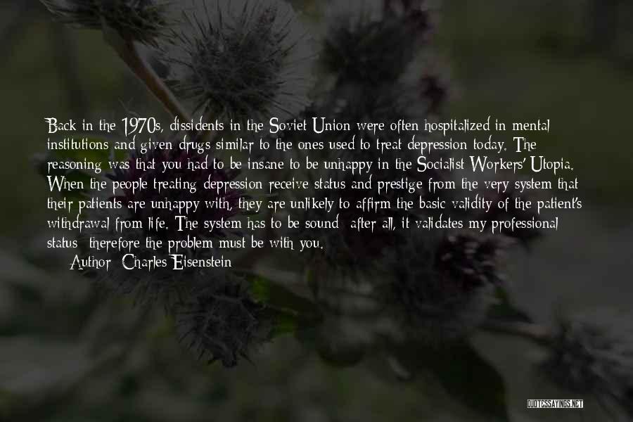 Charles Eisenstein Quotes: Back In The 1970s, Dissidents In The Soviet Union Were Often Hospitalized In Mental Institutions And Given Drugs Similar To