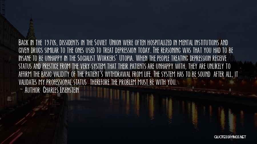 Charles Eisenstein Quotes: Back In The 1970s, Dissidents In The Soviet Union Were Often Hospitalized In Mental Institutions And Given Drugs Similar To