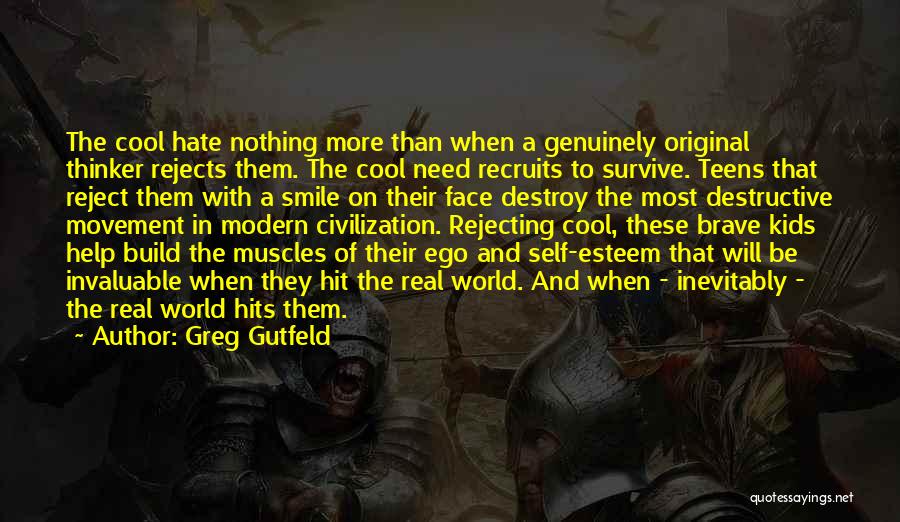 Greg Gutfeld Quotes: The Cool Hate Nothing More Than When A Genuinely Original Thinker Rejects Them. The Cool Need Recruits To Survive. Teens