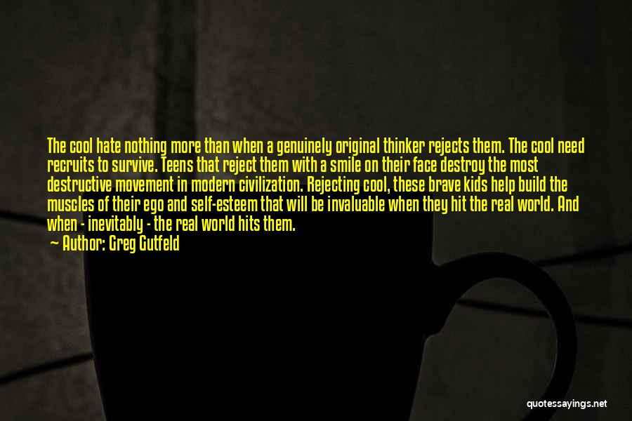 Greg Gutfeld Quotes: The Cool Hate Nothing More Than When A Genuinely Original Thinker Rejects Them. The Cool Need Recruits To Survive. Teens