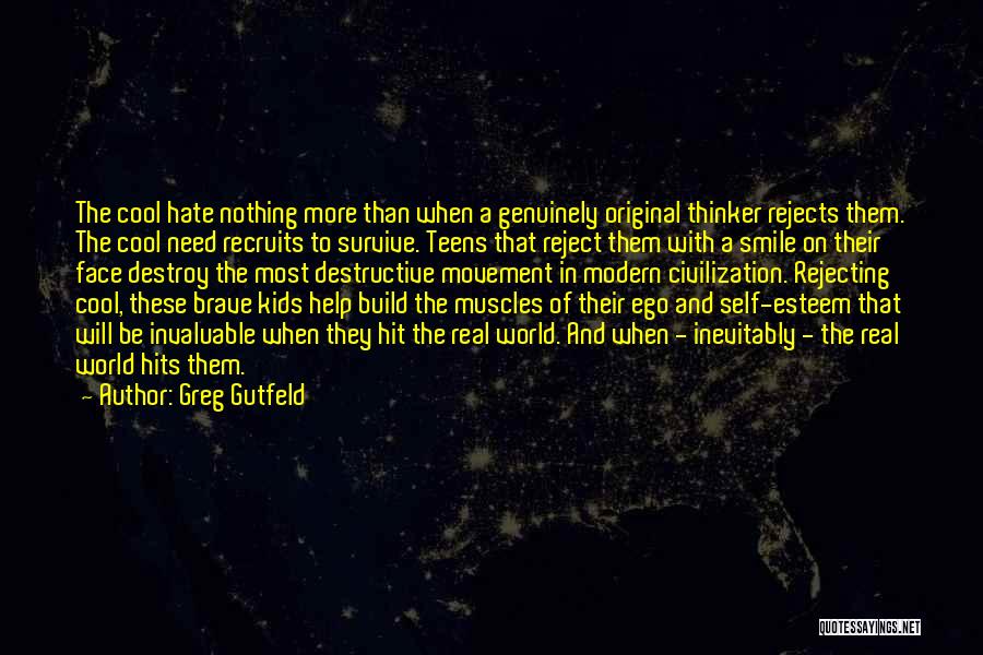 Greg Gutfeld Quotes: The Cool Hate Nothing More Than When A Genuinely Original Thinker Rejects Them. The Cool Need Recruits To Survive. Teens