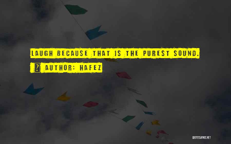 Hafez Quotes: Laugh Because That Is The Purest Sound.