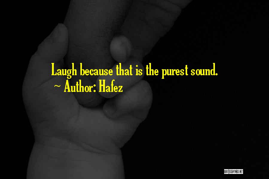 Hafez Quotes: Laugh Because That Is The Purest Sound.