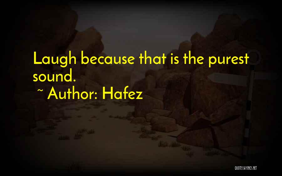 Hafez Quotes: Laugh Because That Is The Purest Sound.