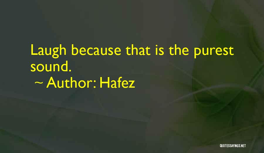 Hafez Quotes: Laugh Because That Is The Purest Sound.