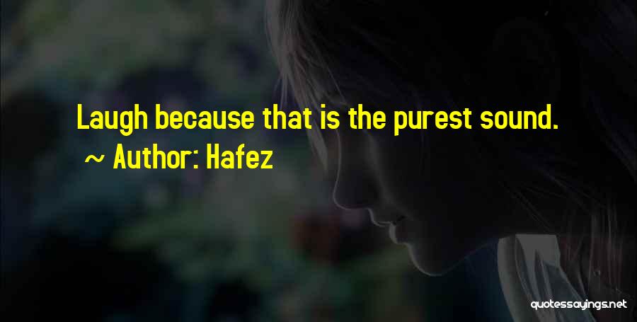 Hafez Quotes: Laugh Because That Is The Purest Sound.