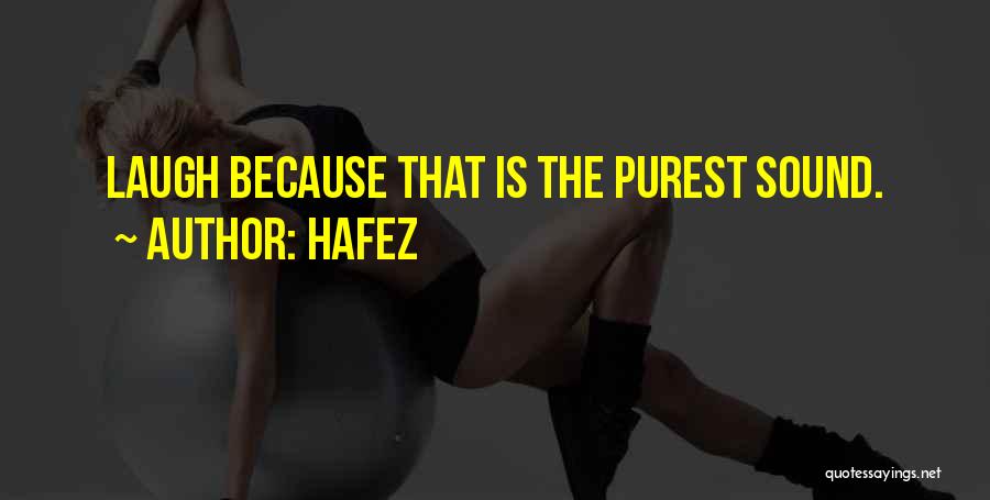 Hafez Quotes: Laugh Because That Is The Purest Sound.