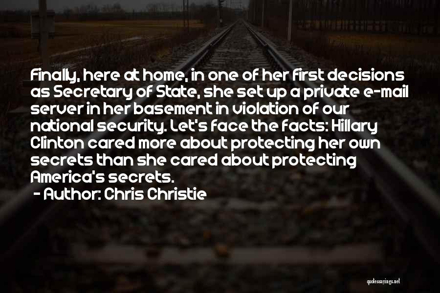 Chris Christie Quotes: Finally, Here At Home, In One Of Her First Decisions As Secretary Of State, She Set Up A Private E-mail