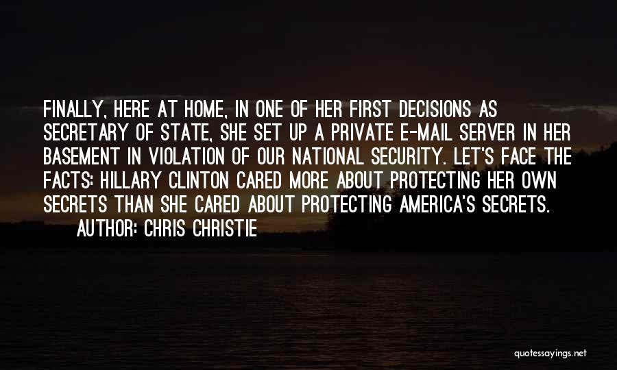 Chris Christie Quotes: Finally, Here At Home, In One Of Her First Decisions As Secretary Of State, She Set Up A Private E-mail
