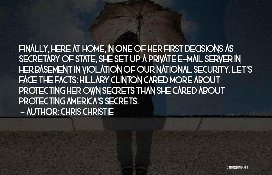 Chris Christie Quotes: Finally, Here At Home, In One Of Her First Decisions As Secretary Of State, She Set Up A Private E-mail