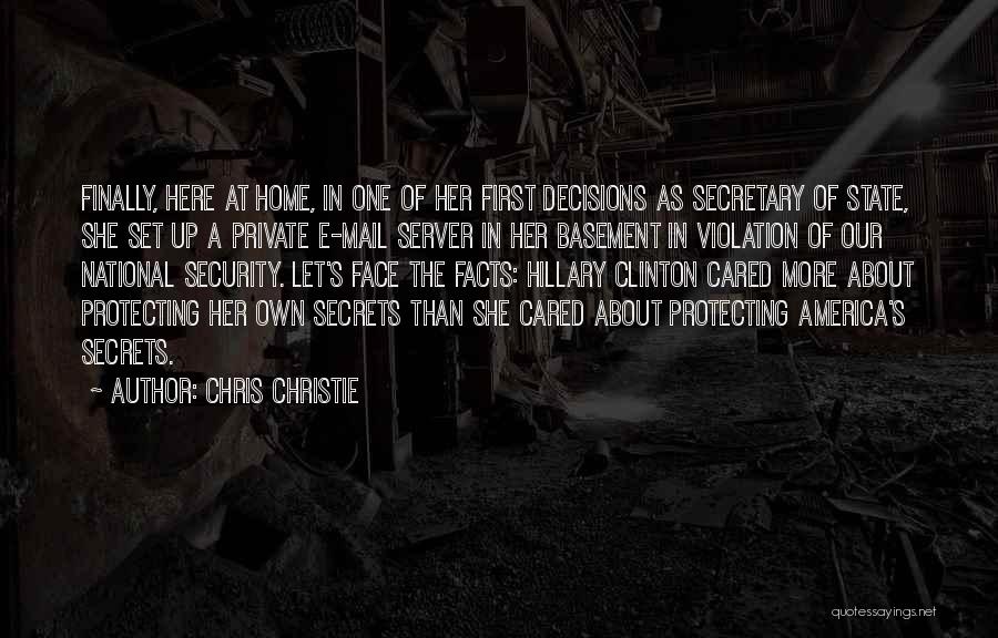 Chris Christie Quotes: Finally, Here At Home, In One Of Her First Decisions As Secretary Of State, She Set Up A Private E-mail