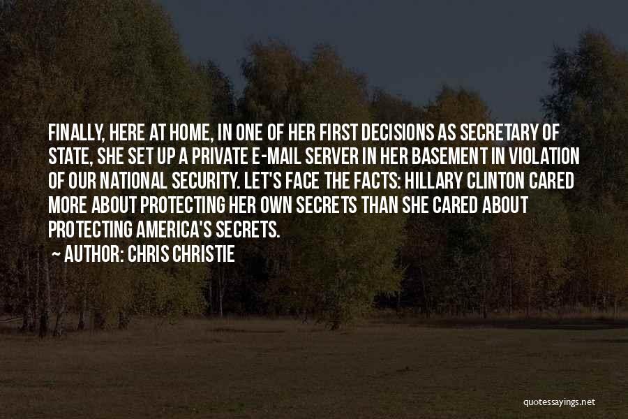 Chris Christie Quotes: Finally, Here At Home, In One Of Her First Decisions As Secretary Of State, She Set Up A Private E-mail