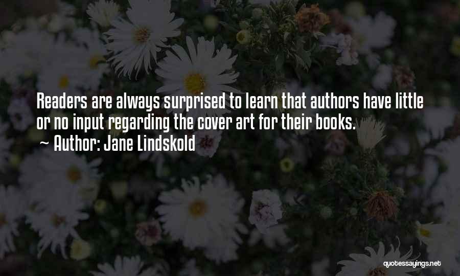 Jane Lindskold Quotes: Readers Are Always Surprised To Learn That Authors Have Little Or No Input Regarding The Cover Art For Their Books.