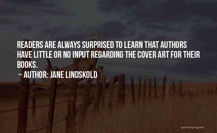 Jane Lindskold Quotes: Readers Are Always Surprised To Learn That Authors Have Little Or No Input Regarding The Cover Art For Their Books.