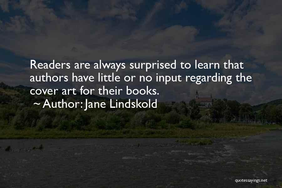 Jane Lindskold Quotes: Readers Are Always Surprised To Learn That Authors Have Little Or No Input Regarding The Cover Art For Their Books.