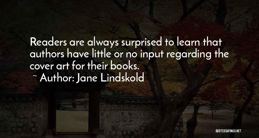 Jane Lindskold Quotes: Readers Are Always Surprised To Learn That Authors Have Little Or No Input Regarding The Cover Art For Their Books.