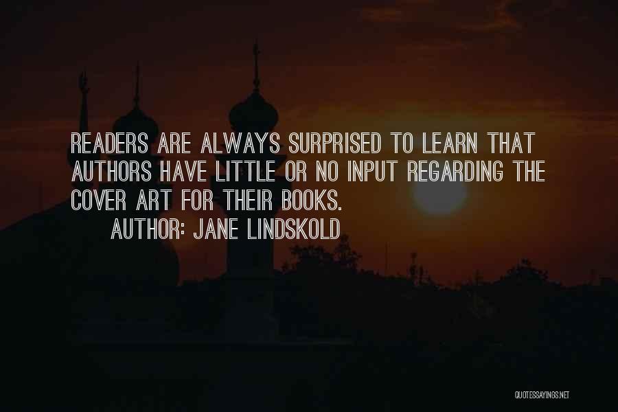 Jane Lindskold Quotes: Readers Are Always Surprised To Learn That Authors Have Little Or No Input Regarding The Cover Art For Their Books.