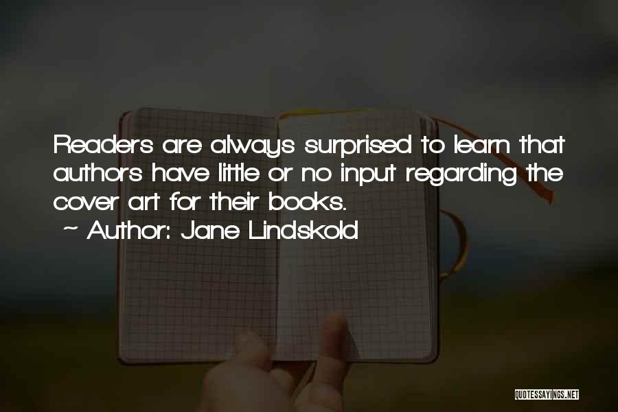 Jane Lindskold Quotes: Readers Are Always Surprised To Learn That Authors Have Little Or No Input Regarding The Cover Art For Their Books.