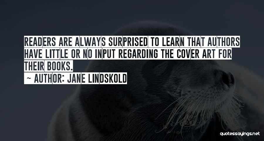 Jane Lindskold Quotes: Readers Are Always Surprised To Learn That Authors Have Little Or No Input Regarding The Cover Art For Their Books.